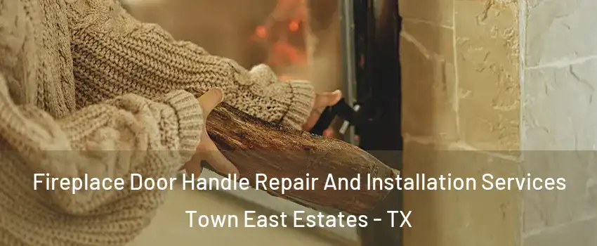 Fireplace Door Handle Repair And Installation Services Town East Estates - TX