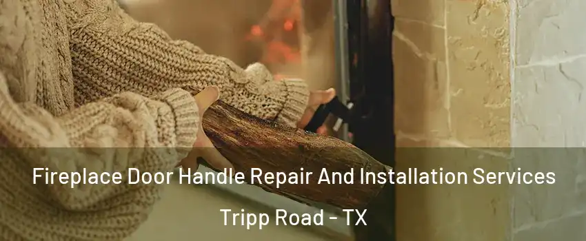 Fireplace Door Handle Repair And Installation Services Tripp Road - TX