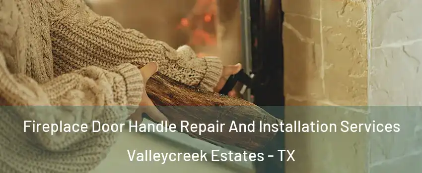 Fireplace Door Handle Repair And Installation Services Valleycreek Estates - TX
