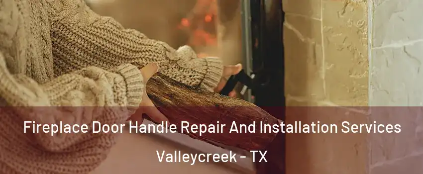 Fireplace Door Handle Repair And Installation Services Valleycreek - TX
