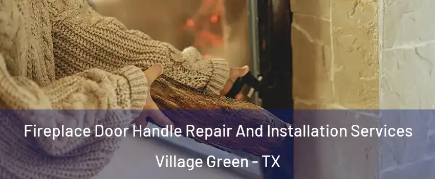 Fireplace Door Handle Repair And Installation Services Village Green - TX