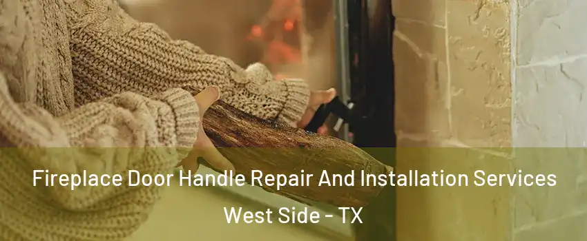 Fireplace Door Handle Repair And Installation Services West Side - TX