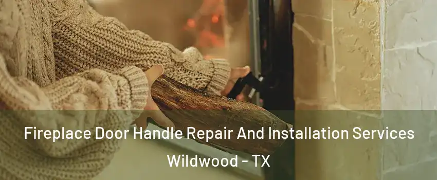 Fireplace Door Handle Repair And Installation Services Wildwood - TX