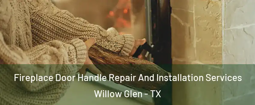 Fireplace Door Handle Repair And Installation Services Willow Glen - TX