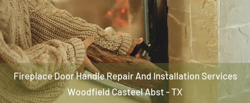 Fireplace Door Handle Repair And Installation Services Woodfield Casteel Abst - TX