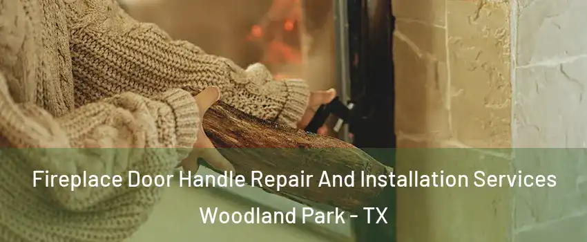 Fireplace Door Handle Repair And Installation Services Woodland Park - TX