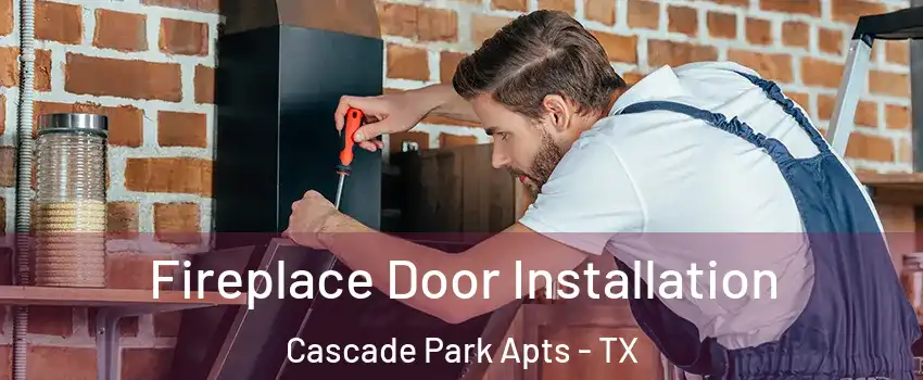 Fireplace Door Installation Cascade Park Apts - TX