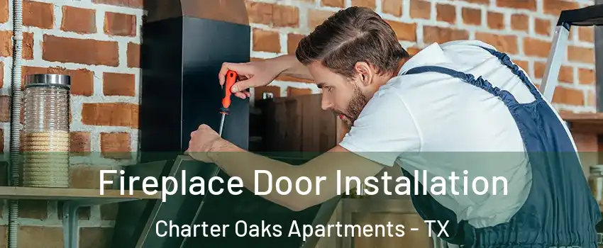 Fireplace Door Installation Charter Oaks Apartments - TX