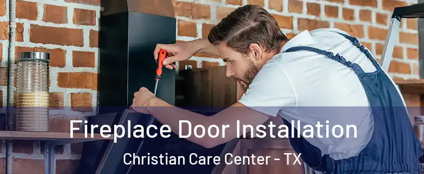 Fireplace Door Installation Christian Care Center - TX