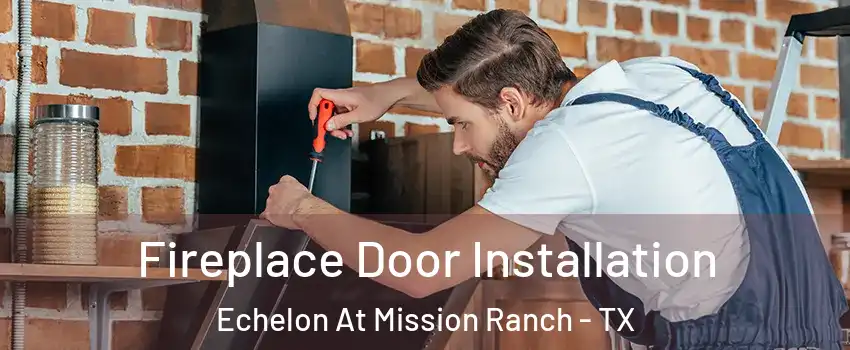 Fireplace Door Installation Echelon At Mission Ranch - TX