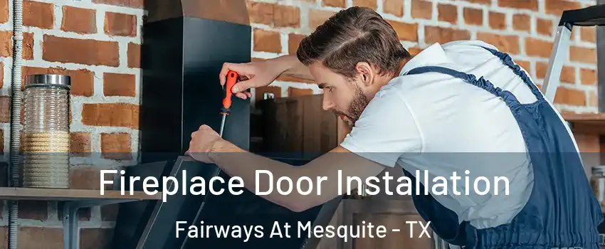 Fireplace Door Installation Fairways At Mesquite - TX