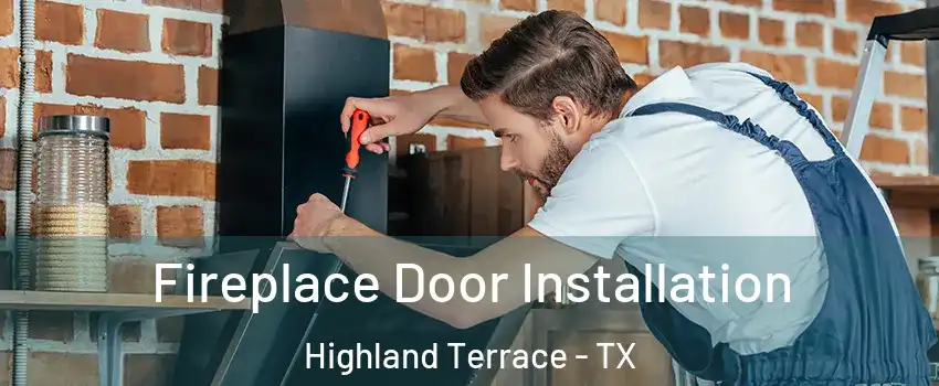 Fireplace Door Installation Highland Terrace - TX