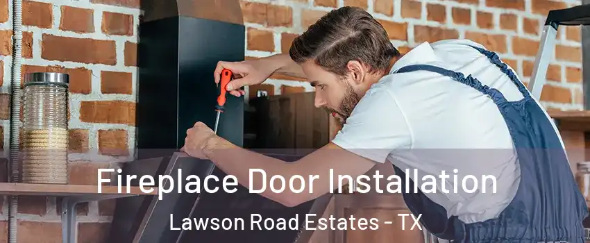 Fireplace Door Installation Lawson Road Estates - TX