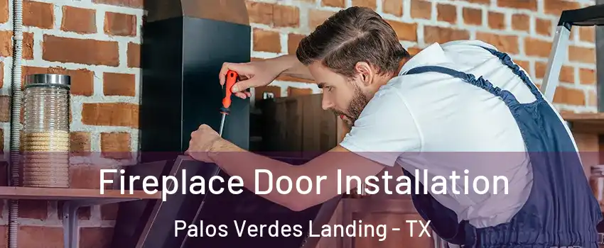 Fireplace Door Installation Palos Verdes Landing - TX