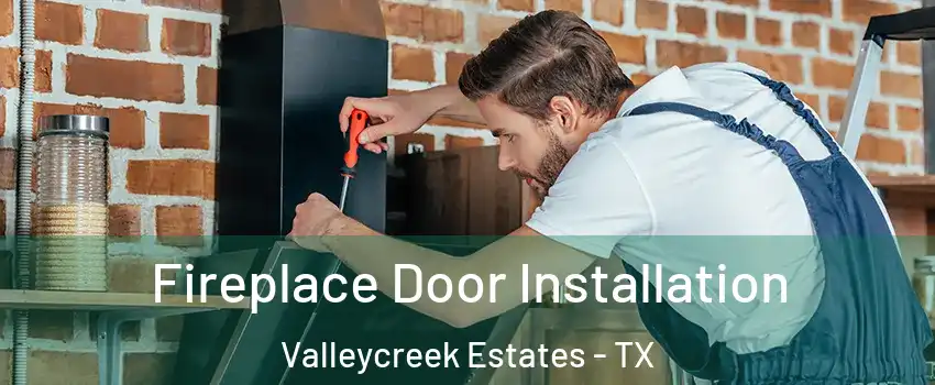 Fireplace Door Installation Valleycreek Estates - TX