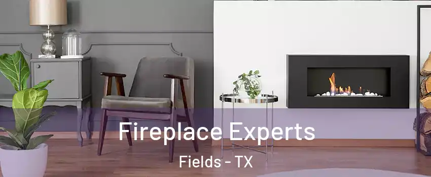 Fireplace Experts Fields - TX
