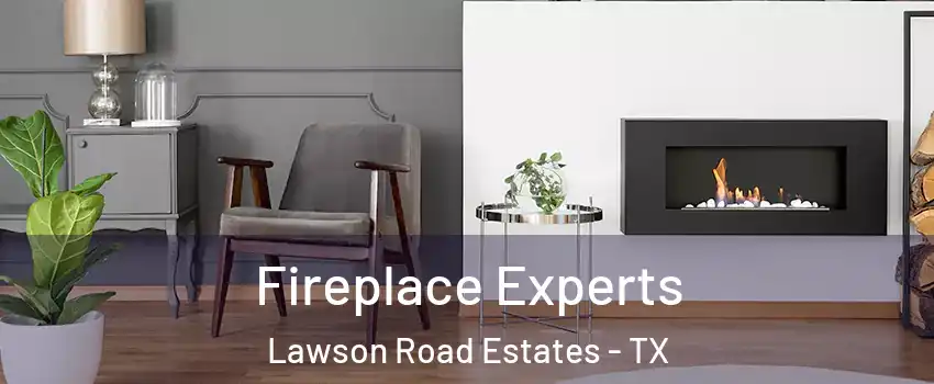 Fireplace Experts Lawson Road Estates - TX