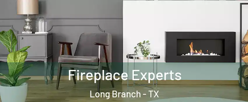 Fireplace Experts Long Branch - TX