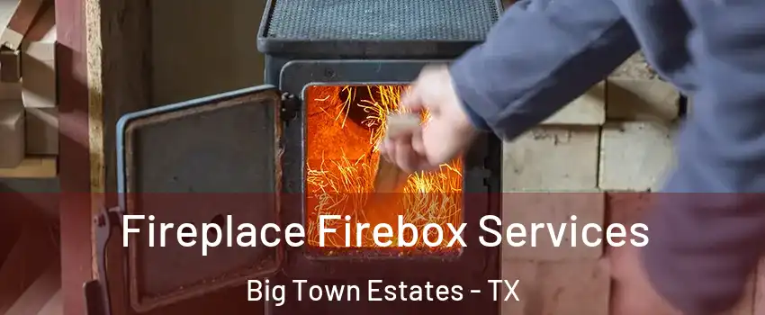 Fireplace Firebox Services Big Town Estates - TX