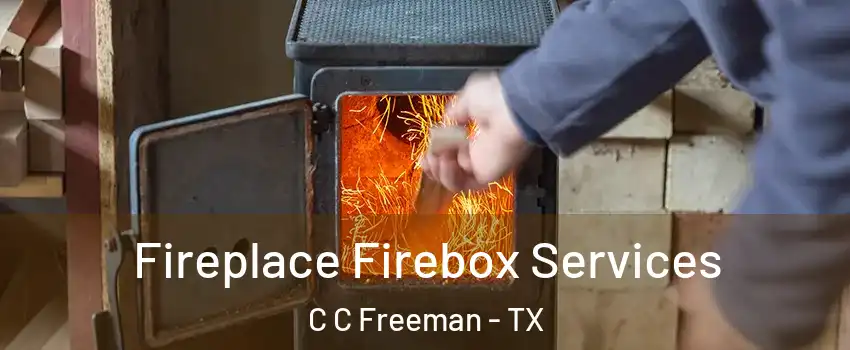 Fireplace Firebox Services C C Freeman - TX