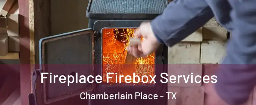 Fireplace Firebox Services Chamberlain Place - TX