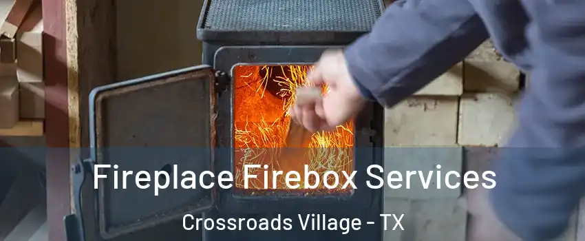 Fireplace Firebox Services Crossroads Village - TX