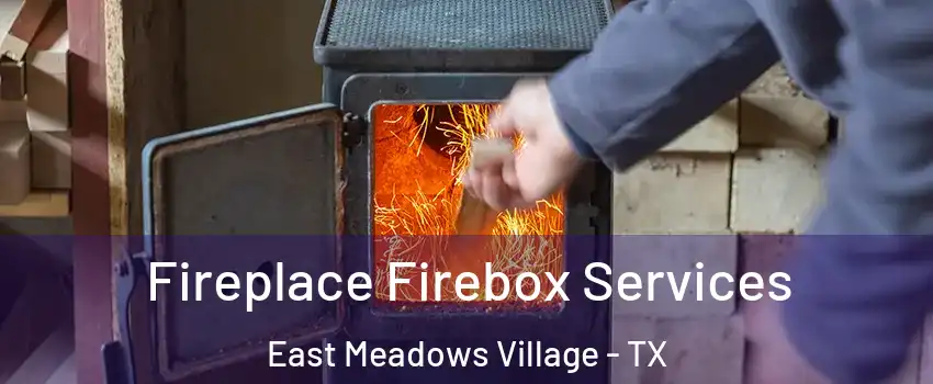 Fireplace Firebox Services East Meadows Village - TX
