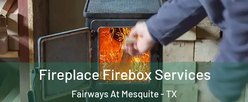 Fireplace Firebox Services Fairways At Mesquite - TX