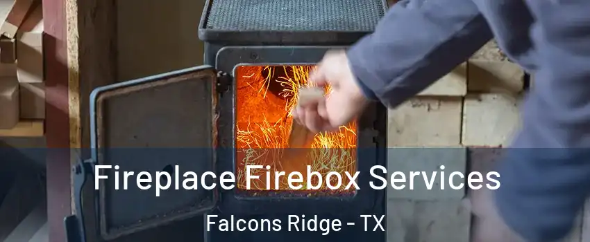 Fireplace Firebox Services Falcons Ridge - TX
