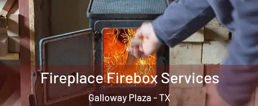 Fireplace Firebox Services Galloway Plaza - TX