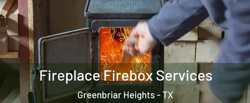 Fireplace Firebox Services Greenbriar Heights - TX