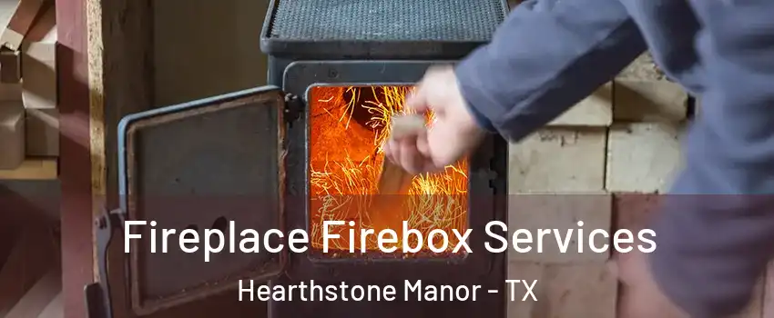 Fireplace Firebox Services Hearthstone Manor - TX