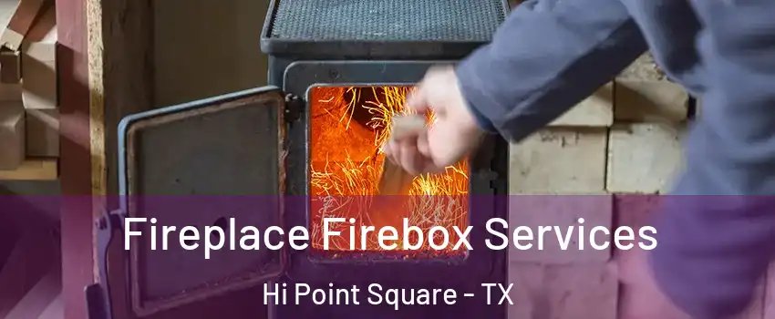 Fireplace Firebox Services Hi Point Square - TX