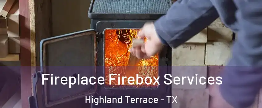 Fireplace Firebox Services Highland Terrace - TX