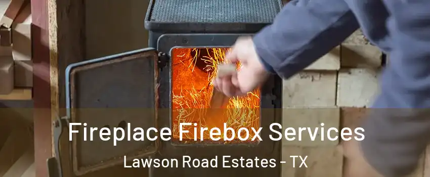 Fireplace Firebox Services Lawson Road Estates - TX