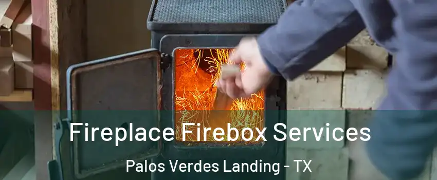 Fireplace Firebox Services Palos Verdes Landing - TX