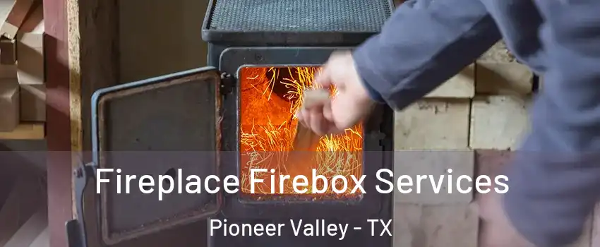 Fireplace Firebox Services Pioneer Valley - TX