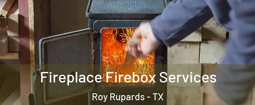 Fireplace Firebox Services Roy Rupards - TX
