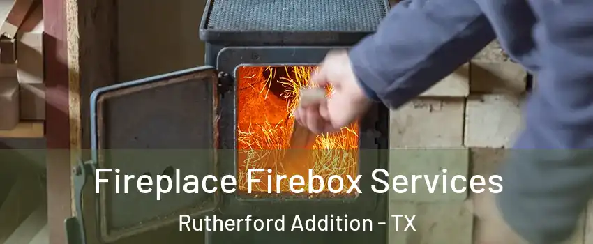 Fireplace Firebox Services Rutherford Addition - TX