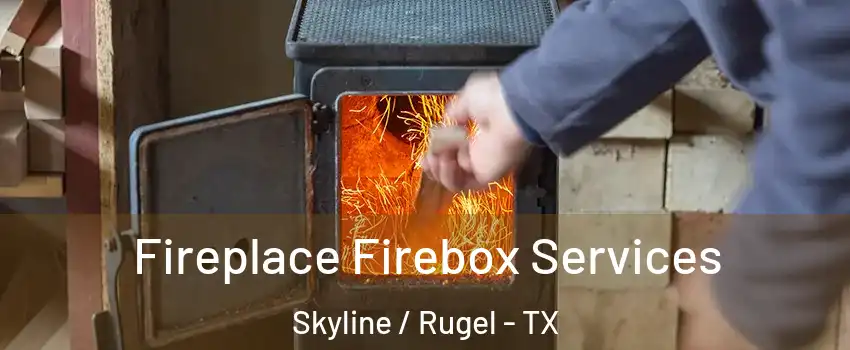 Fireplace Firebox Services Skyline / Rugel - TX