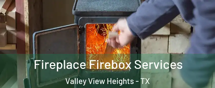Fireplace Firebox Services Valley View Heights - TX