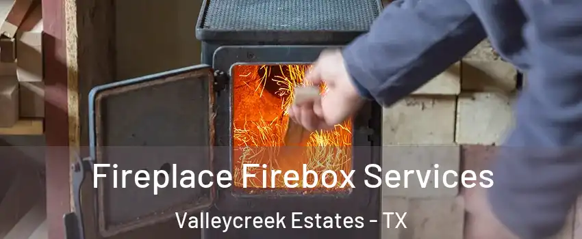 Fireplace Firebox Services Valleycreek Estates - TX