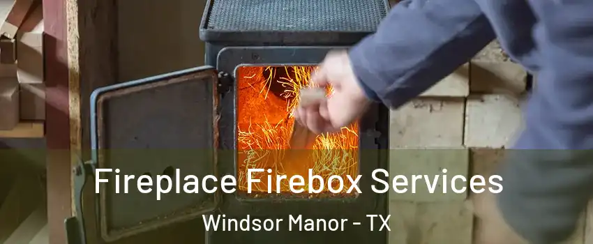 Fireplace Firebox Services Windsor Manor - TX
