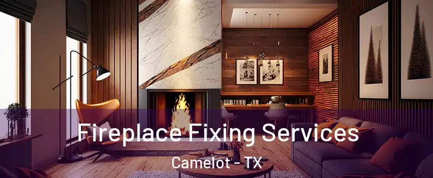 Fireplace Fixing Services Camelot - TX