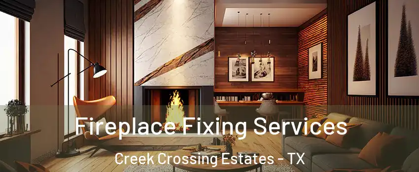 Fireplace Fixing Services Creek Crossing Estates - TX