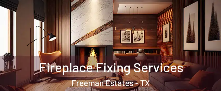 Fireplace Fixing Services Freeman Estates - TX