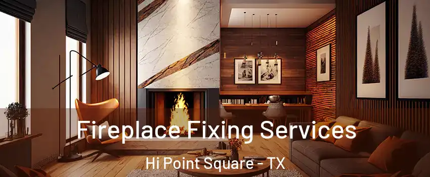 Fireplace Fixing Services Hi Point Square - TX