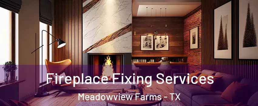 Fireplace Fixing Services Meadowview Farms - TX