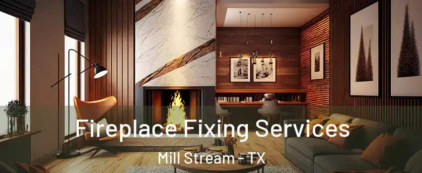 Fireplace Fixing Services Mill Stream - TX