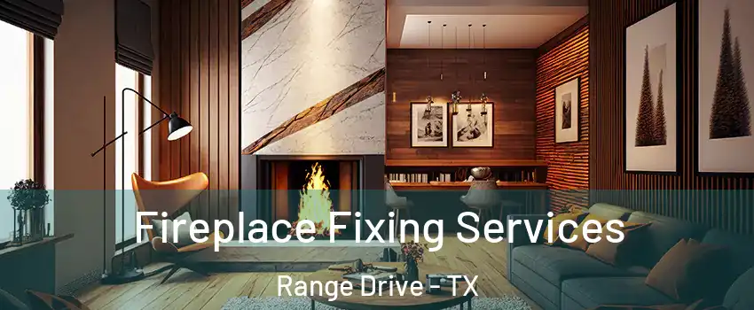 Fireplace Fixing Services Range Drive - TX